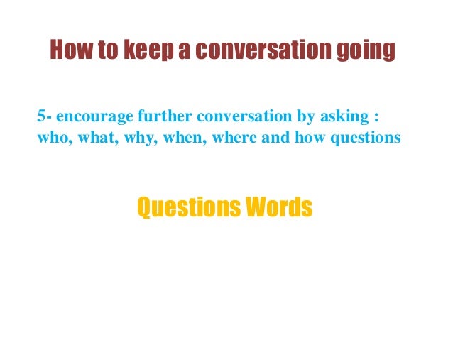 How do you keep a conversation going How do you keep a conversation going